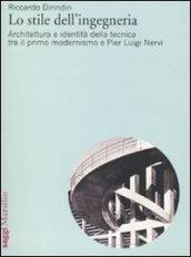 Stile dell'ingegneria. Architettura e identità della tecnica tra il primo modernismo e Pier Luigi Nervi (Lo)