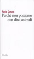 Perché non possiamo non dirci animali