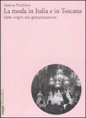 Moda in Italia e in Toscana. Dalle origini alla globalizzazione (La)