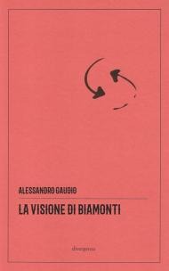 La visione di Biamonti. Principi e motivi d’incontro tra letteratura e filosofia. Ediz. critica