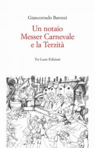 Un notaio, Messer Carnevale e la Terzità. Canneto sull'Oglio 1468. Ediz. illustrata