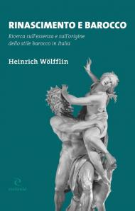 Rinascimento e Barocco. Ricerca sull'essenza e sull'origine dello stile barocco in Italia