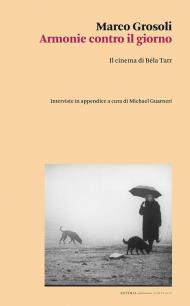 Armonie contro il giorno. Il cinema di Béla Tarr