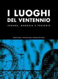 I luoghi del Ventennio. Verona, memoria e presente. Ediz. illustrata