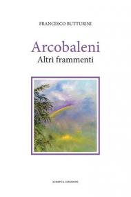 Arcobaleni. Altri frammenti