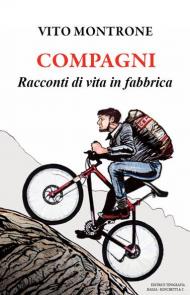 Compagni. Racconti di vita in fabbrica