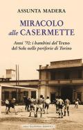 Miracolo alle Casermette. Anni '70: i bambini del Treno del Sole nelle periferie di Torino