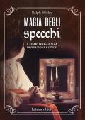 Magia degli specchi. Chiaroveggenza, divinazione e ipnosi