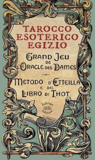 Tarocco esoterico egizio. Metodo di Etteilla e del Libro di Thot. Con 78 Carte