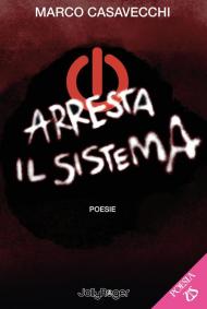 Arresta il sistema. Poesie. Con Segnalibro