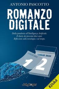 Romanzo digitale. Dalla pandemia all'intelligenza artificiale. Il diario dei prossimi dieci anni. Riflessioni sulla tecnologia e sul tempo. Con Segnalibro