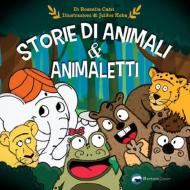 Storie di animali & animaletti. Ediz. illustrata