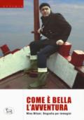 Com'è bella l'avventura. Biografia per immagini. Ediz. a colori