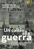 Un calcio alla guerra, Milan-Juve del '44 e altre storie