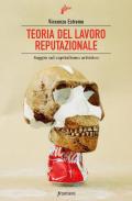 Teoria del lavoro reputazionale. Saggio sul capitalismo artistico