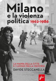 Milano e la violenza politica 1962-1986. La mappa dei luoghi della città e i luoghi della memoria