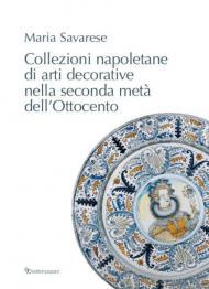 Collezioni napoletane di arti decorative nella seconda metà dell'Ottocento