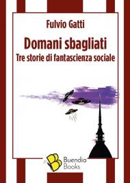 Domani sbagliati. Tre storie di fantascienza sociale