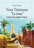 Verso Timimoun «La rossa». Cronaca di un viaggio in Algeria