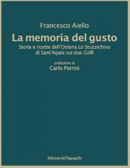 La memoria del gusto. Storia e ricette dell'Osteria Lo Stuzzichino di sant'Agata sui due Golfi. Nuova ediz.