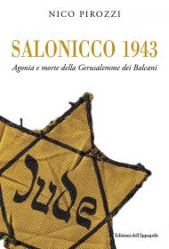 Salonicco 1943. Agonia e morte della Gerusalemme dei Balcani