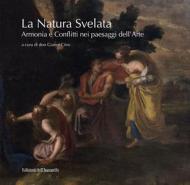 La natura svelata. Armonia e conflitti nei paesaggi dell'arte. Catalogo della mostra (Santa Maria di Castellabate, 5 luglio-5 settembre 2019). Ediz. illustrata