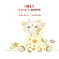 Rosi, la giraffa gentile. Ediz. illustrata