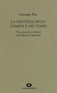 La tristizia degli uomini e dei tempi. Vita, pensiero e morte di Federico Cammeo