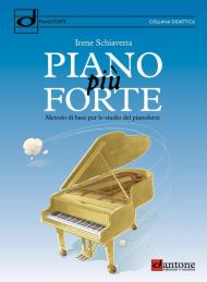 Piano più forte. Metodo di base per lo studio del pianoforte