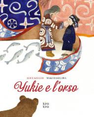 Yukie e l'orso. Ediz. a colori