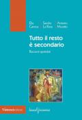 Tutto il resto è secondario. Racconti sgretolati