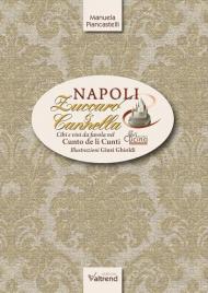 Napoli, zuccaro & cannella. Cibi e vini da favola nel Cunto de li Cunti