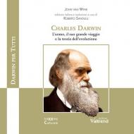 Charles Darwin. L'uomo, il suo grande viaggio e la teoria dell'evoluzione