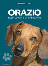 Orazio. Piccola storia di un grande amico. Nuova ediz.