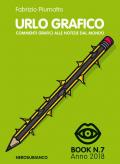 Urlo grafico. Commenti grafici alle notizie del mondo (2018). Ediz. illustrata. Vol. 7