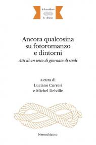 Ancora qualcosina su fotoromanzo e dintorni. Atti di un sesto di giornata di studi. Ediz. italiana e francese