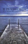 Il punto cieco. Benn, Walser, Melville, Dick, Lubitz. Letteratura e altri abissi