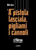 'A pistola lasciala, pigliami i cannoli