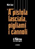 'A pistola lasciala, pigliami i cannoli