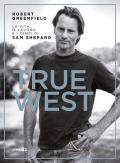 True West. La vita, il lavoro e i tempi di Sam Shepard