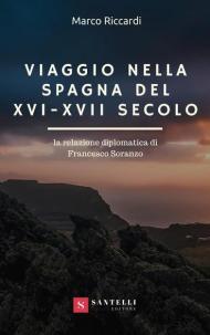 Viaggio nella Spagna del XVI-XVII secolo. La relazione diplomatica di Francesco Soranzo