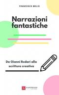 Narrazioni fantastiche. Da Gianni Rodari alla scrittura creativa