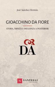 Gioacchino da Fiore. Storia, trinità e influenza a posteriori