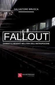 Fallout. Dannati e redenti nell'era dell'antropocene