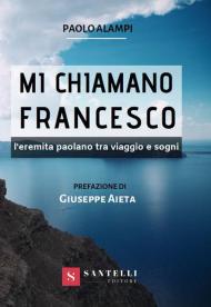 Mi chiamano Francesco. L'eremita paolano tra viaggio e sogni