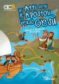 Con gli Atti degli Apostoli verso Gesù. Sussidio di preghiera per ragazzi