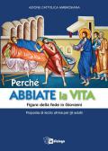 Perché abbiate la vita. Figure della fede in Giovanni. Proposta di lectio divina per gli adulti