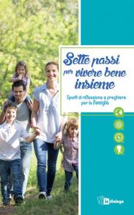 Sette passi per vivere bene insieme. Spunti di riflessione e preghiera per la famiglia