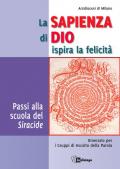 La sapienza di Dio ispira la felicità. Passi alla scuola del Siracide. Itinerario per i Gruppi di Ascolto della Parola