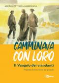 Camminava con loro. Il Vangelo dei viandanti. Proposta di «lectio divina» per gli adulti